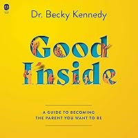 Good Inside: A Guide to Becoming the Parent You Want to Be Good Inside: A Guide to Becoming the Parent You Want to Be Audible Audiobook Hardcover Kindle Paperback Audio CD Spiral-bound