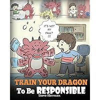 Train Your Dragon To Be Responsible: Teach Your Dragon About Responsibility. A Cute Children Story To Teach Kids How to Take Responsibility For The Choices They Make. (My Dragon Books) Train Your Dragon To Be Responsible: Teach Your Dragon About Responsibility. A Cute Children Story To Teach Kids How to Take Responsibility For The Choices They Make. (My Dragon Books) Paperback Kindle Audible Audiobook Hardcover