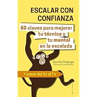 ESCALAR CON CONFIANZA - 60 claves para mejorar tu técnica y tu mental en la escalada: Y pasar del 5c al 7a (PROGRESIÓN EN ESCALADA nº 1) (Spanish Edition) ESCALAR CON CONFIANZA - 60 claves para mejorar tu técnica y tu mental en la escalada: Y pasar del 5c al 7a (PROGRESIÓN EN ESCALADA nº 1) (Spanish Edition) Kindle Paperback
