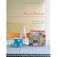 Natural Patchwork: 26 Stylish Projects Inspired by Flowers, Fabric, and Home (Make Good: Japanese Craft Style) Natural Patchwork: 26 Stylish Projects Inspired by Flowers, Fabric, and Home (Make Good: Japanese Craft Style) Paperback