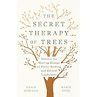 The Secret Therapy of Trees: Harness the Healing Energy of Forest Bathing and Natural Landscapes The Secret Therapy of Trees: Harness the Healing Energy of Forest Bathing and Natural Landscapes Hardcover Audible Audiobook Kindle