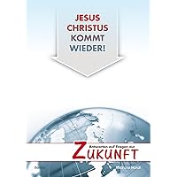 Jesus Christus kommt wieder!: Antworten auf Fragen zur Zukunft (German Edition) Jesus Christus kommt wieder!: Antworten auf Fragen zur Zukunft (German Edition) Kindle