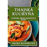 Thajská Kuchyňa: Exotické Aromy Královstva Siamu (Slovak Edition)