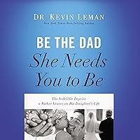 Be the Dad She Needs You to Be: The Indelible Imprint a Father Leaves on His Daughter's Life Be the Dad She Needs You to Be: The Indelible Imprint a Father Leaves on His Daughter's Life Audible Audiobook Paperback Kindle Hardcover Audio CD