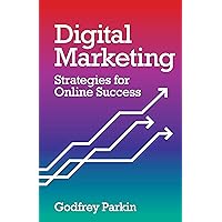 Digital Marketing: Strategies for Online Success Digital Marketing: Strategies for Online Success Kindle Paperback