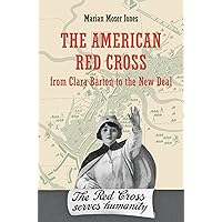 The American Red Cross: From Clara Barton to the New Deal The American Red Cross: From Clara Barton to the New Deal Kindle Hardcover