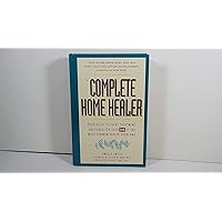 The Complete Home Healer: Your Guide to Every Treatment Available for 300 of the Most Common Health Problems The Complete Home Healer: Your Guide to Every Treatment Available for 300 of the Most Common Health Problems Hardcover Paperback