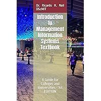 Introduction to Management Information Systems Textbook -: A Guide for Colleges and Universities - 1 EDITION Introduction to Management Information Systems Textbook -: A Guide for Colleges and Universities - 1 EDITION Paperback