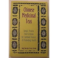 Chinese Medicinal Teas: Simple, Proven, Folk Formulas for Common Diseases & Promoting Health Chinese Medicinal Teas: Simple, Proven, Folk Formulas for Common Diseases & Promoting Health Paperback
