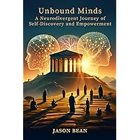 Unbound Minds: A Neurodivergent Journey of Self-Discovery and Empowerment