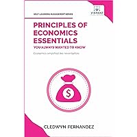 Principles of Economics Essentials You Always Wanted To Know (Self-Learning Management Series)