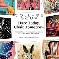 Collage Soup - Hare Today, Chair Tomorrow: A book of over 110 fancy collage papers to cut up, tear up and stick on Collage Soup - Hare Today, Chair Tomorrow: A book of over 110 fancy collage papers to cut up, tear up and stick on Paperback
