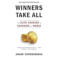 Winners Take All: The Elite Charade of Changing the World Winners Take All: The Elite Charade of Changing the World Paperback Audible Audiobook Kindle Hardcover Spiral-bound
