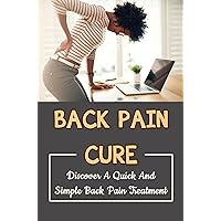 Back Pain Cure: Discover A Quick And Simple Back Pain Treatment