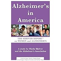 Alzheimer's In America: The Shriver Report on Women and Alzheimer's Alzheimer's In America: The Shriver Report on Women and Alzheimer's Paperback Kindle