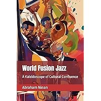 World Fusion Jazz: A Kaleidoscope of Cultural Confluence