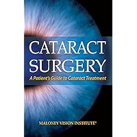 Cataract Surgery: A Patient's Guide to Cataract Treatment Cataract Surgery: A Patient's Guide to Cataract Treatment Kindle Paperback