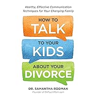 How to Talk to Your Kids about Your Divorce: Healthy, Effective Communication Techniques for Your Changing Family How to Talk to Your Kids about Your Divorce: Healthy, Effective Communication Techniques for Your Changing Family Paperback Audible Audiobook Kindle Audio CD