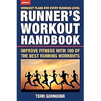 The Runner's Workout Handbook: Improve Fitness with 100 of the Best Running Workouts The Runner's Workout Handbook: Improve Fitness with 100 of the Best Running Workouts Paperback Kindle