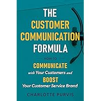The Customer Communication Formula: How to communicate with your customers and boost your customer service brand The Customer Communication Formula: How to communicate with your customers and boost your customer service brand Kindle Hardcover Paperback