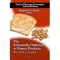 The Salmonella Outbreak in Peanut Products: The Fda Vs. Greed The Salmonella Outbreak in Peanut Products: The Fda Vs. Greed Hardcover