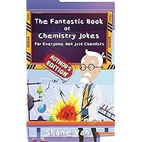 The Fantastic Book of Chemistry Jokes: For Everyone, Not Just Chemists (The Fantastic Joke Books) The Fantastic Book of Chemistry Jokes: For Everyone, Not Just Chemists (The Fantastic Joke Books) Paperback Kindle Audible Audiobook Hardcover