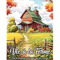 Vie à la Ferme: Scènes champêtres relaxantes et soulageant le stress des fermes de campagne (French Edition)