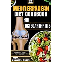 MEDITERRANEAN DIET COOKBOOK FOR OSTEOARTHRITIS: Tasty and Easy-To-Make Anti-Inflammatory Recipes to Fight and Combat Osteoarthritis for Healthy Eating (Nourishing Recipes for Osteoarthritis Relief 2) MEDITERRANEAN DIET COOKBOOK FOR OSTEOARTHRITIS: Tasty and Easy-To-Make Anti-Inflammatory Recipes to Fight and Combat Osteoarthritis for Healthy Eating (Nourishing Recipes for Osteoarthritis Relief 2) Kindle Paperback