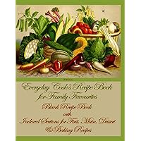 Everday Cook's Recipe Book for Family Favourites: Blank Recipe Book with Indexed Sections for First, Main, Dessert & Baking Recipes