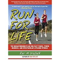 Run for Life: The Injury-Free, Anti-Aging, Super-Fitness Plan to Keep You Running to 100 Run for Life: The Injury-Free, Anti-Aging, Super-Fitness Plan to Keep You Running to 100 Paperback Kindle