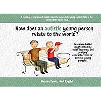 How does an autistic young person relate to the world?: Research-based insight into key social, learning, and sensory characteristics of autistic young persons.