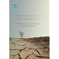 Food Choice and Sustainability: Why Buying Local, Eating Less Meat, and Taking Baby Steps Won't Work Food Choice and Sustainability: Why Buying Local, Eating Less Meat, and Taking Baby Steps Won't Work Kindle Hardcover