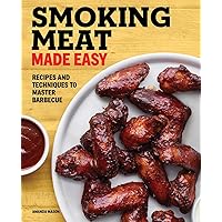 Smoking Meat Made Easy: Recipes and Techniques to Master Barbecue Smoking Meat Made Easy: Recipes and Techniques to Master Barbecue Paperback Kindle