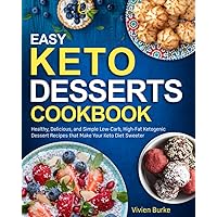 Easy Keto Desserts Cookbook: Healthy, Delicious, and Simple Low-Carb, High-Fat Ketogenic Dessert Recipes that Make Your Keto Diet Sweeter Easy Keto Desserts Cookbook: Healthy, Delicious, and Simple Low-Carb, High-Fat Ketogenic Dessert Recipes that Make Your Keto Diet Sweeter Paperback Hardcover