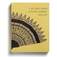 Cast Iron from Central Europe, 1800-1850 Cast Iron from Central Europe, 1800-1850 Paperback