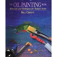 The Oil Painting Book: Materials and Techniques for Today's Artist (Watson-Guptill Materials and Techniques)