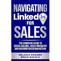 Navigating LinkedIn for Sales: The Complete Guide to Social Selling, Sales Navigator and Account-Based Marketing Navigating LinkedIn for Sales: The Complete Guide to Social Selling, Sales Navigator and Account-Based Marketing Kindle Paperback