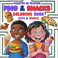 Palette of Flavors-Food & Snacks coloring Book for kids:: Cute and simple designs for children providing creative culinary and colorful adventures for little foodies.