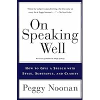 On Speaking Well: How to Give a Speech with Style, Substance, and Clarity On Speaking Well: How to Give a Speech with Style, Substance, and Clarity Kindle Paperback Hardcover Audio, Cassette