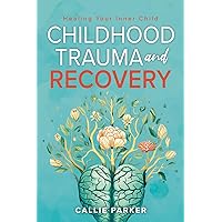 Childhood Trauma and Recovery: Healing Your Inner Child (Inner Peace Revolution) Childhood Trauma and Recovery: Healing Your Inner Child (Inner Peace Revolution) Paperback Kindle Hardcover