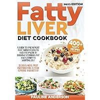 FATTY LIVER DIET COOKBOOK: A Guide To Lose Weight Fast, Improve Health And Live Longer By Burning Stubborn Fat And A Complete Shopping List | 21 Days Meal Prep Included For A Liver Cleanse And Detox! FATTY LIVER DIET COOKBOOK: A Guide To Lose Weight Fast, Improve Health And Live Longer By Burning Stubborn Fat And A Complete Shopping List | 21 Days Meal Prep Included For A Liver Cleanse And Detox! Paperback