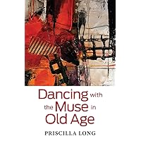 Dancing with the Muse in Old Age Dancing with the Muse in Old Age Paperback Kindle