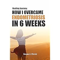 Healing: How I Overcame Endometriosis in Six Weeks Healing: How I Overcame Endometriosis in Six Weeks Kindle Paperback