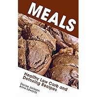 Meals: Healthy Low Carb and Detoxing Recipes Meals: Healthy Low Carb and Detoxing Recipes Kindle Paperback