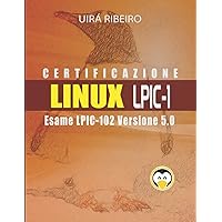 Certificazione Linux Lpic 102: Guida all'esame LPIC-102 — Versione riveduta e aggiornata (Italian Edition) Certificazione Linux Lpic 102: Guida all'esame LPIC-102 — Versione riveduta e aggiornata (Italian Edition) Paperback Kindle