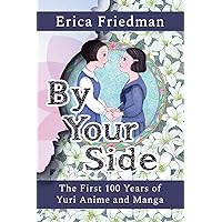 By Your Side: The First 100 Years of Yuri Anime and Manga By Your Side: The First 100 Years of Yuri Anime and Manga Paperback Kindle