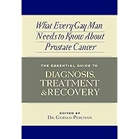 What Every Gay Man Needs To Know About Prostate Cancer What Every Gay Man Needs To Know About Prostate Cancer Kindle Paperback