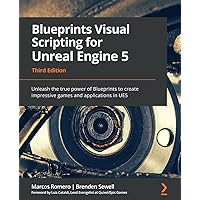 Blueprints Visual Scripting for Unreal Engine 5: Unleash the true power of Blueprints to create impressive games and applications in UE5 Blueprints Visual Scripting for Unreal Engine 5: Unleash the true power of Blueprints to create impressive games and applications in UE5 Paperback Kindle