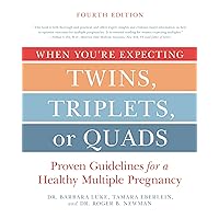 When You're Expecting Twins, Triplets, or Quads 4th Edition: Proven Guidelines for a Healthy Multiple Pregnancy When You're Expecting Twins, Triplets, or Quads 4th Edition: Proven Guidelines for a Healthy Multiple Pregnancy