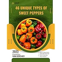 46 Unique Types of Sweet Peppers: Guide and overview 46 Unique Types of Sweet Peppers: Guide and overview Kindle Paperback